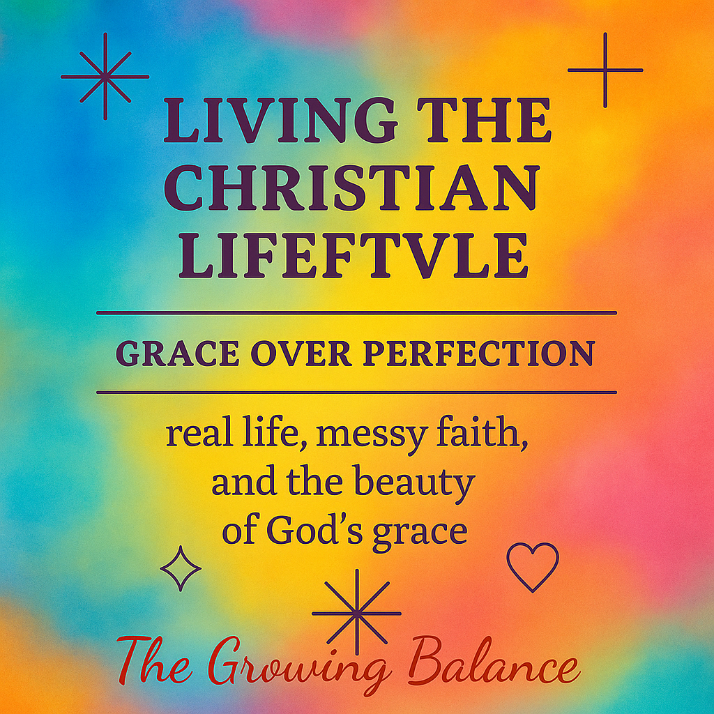 Living the Christian Lifestyle: Grace Over Perfection
