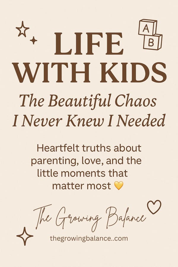 Life with Kids: The Beautiful Chaos I Never Knew I Needed